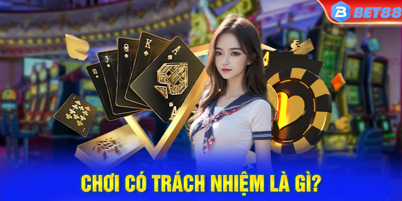 Chơi có trách nhiệm là gì?