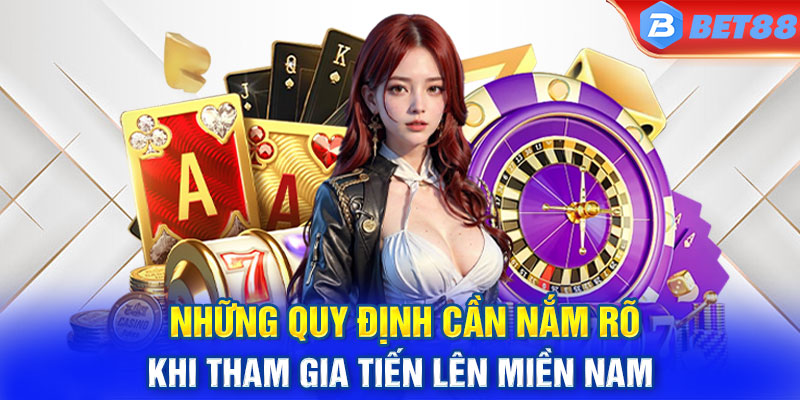 Những quy định cần nắm rõ khi tham gia tiến lên miền Nam