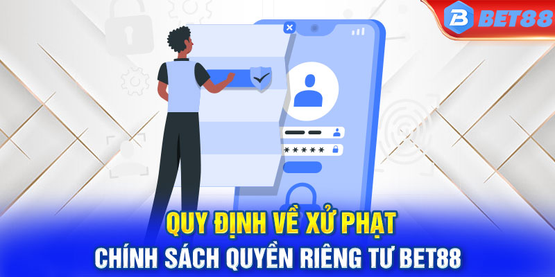 Quy định về xử phạt chính sách quyền riêng tư Bet88