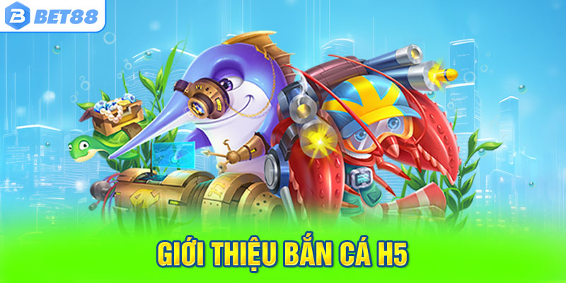 Giới Thiệu Bắn Cá H5