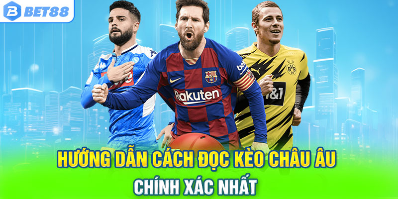 Hướng dẫn cách đọc kèo châu Âu chính xác nhất 